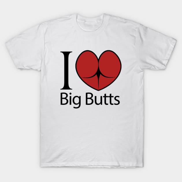 I love big butts T-Shirt by ErMa-Designs